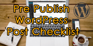 Pre Publish WordPress Post Checklist