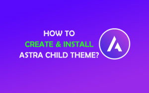 How to Create & Install Astra Child Theme