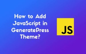 How to Add JavaScript in GeneratePress Theme