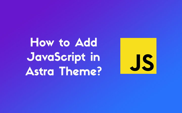How to Add JavaScript in Astra Theme