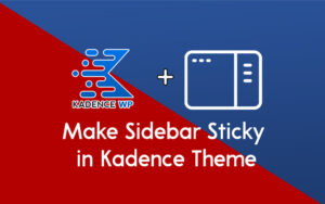 How to Make Sidebar Sticky in Kadence Theme