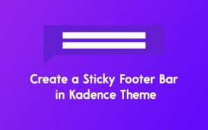 Create a Sticky Footer Bar in Kadence Theme