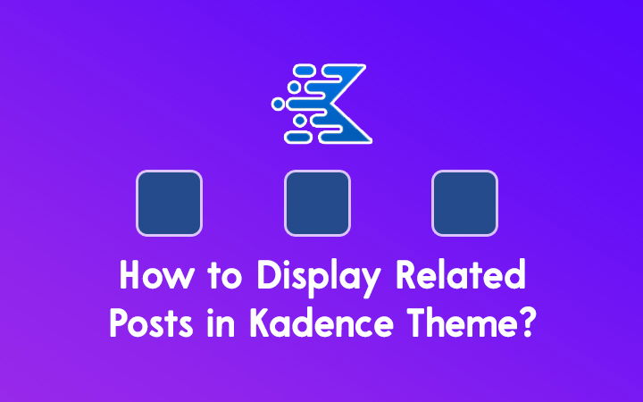 How to Display Related Posts in Kadence Theme