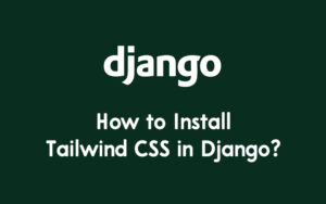 How to Install Tailwind CSS in Django?