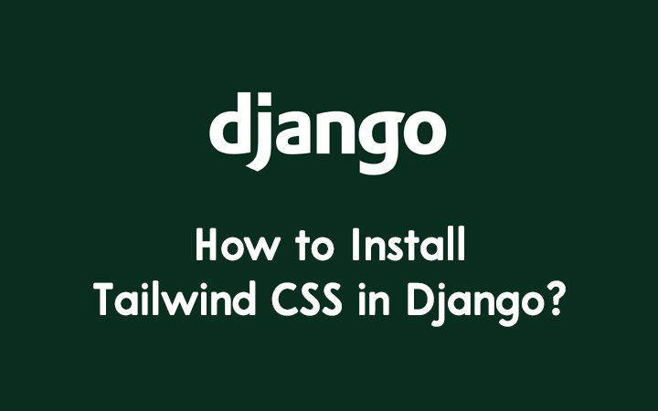 How To Install Tailwind CSS In Django? - WPLogout