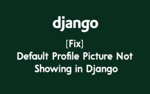 [Fix] Default Profile Picture Not Showing in Django